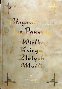 Błogosławiony Jan Paweł II - Wielka Księga Złotych Myśli