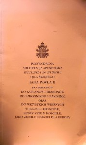 Posynodalna Adhortacja Apostolska Ecclesia in Europa Ojca Świętego Jana Pawła II do biskupów do kapłanów i diakonów do zakonników i zakonnic oraz do wszystkich wiernych w Jezusie Chrystusie, który żyje w Kościelae, jako źródło nadziei dla Europy
