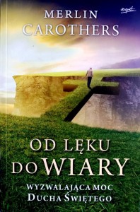 Od lęku do wiary. Wyzwalająca moc Ducha Świętego - Merlin Carothers