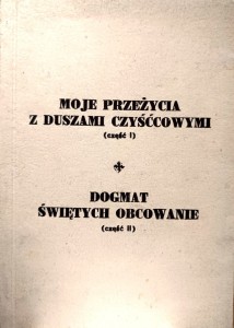 Moje przeżycia z duszami czyśćcowymi (część I); Dogmat Świętych obcowanie (część II)