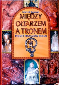 Między ołtarzem a tronem. Poczet prymasów Polski.
