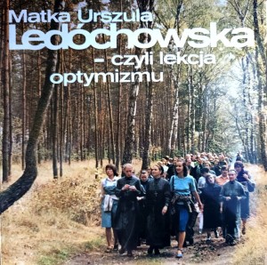 Matka Urszula Ledóchowska - czyli lekcja optymizmu