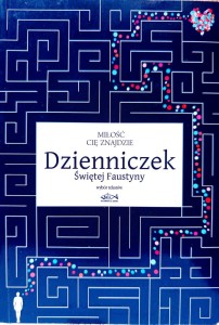 Dzienniczek Świętej Faustyny. Miłość cię znajdzie. Wybór tekstów.	św. Siostra Faustyna Kowalska ZMBM