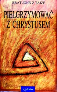 Pielgrzymować z Chrystusem - Brat John z Taize