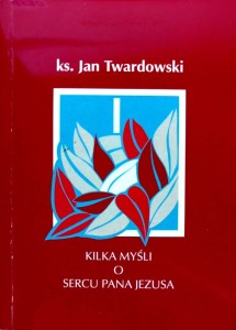 Kilka myśli o Sercu Pana Jezusa - ks. Jan Twardowski