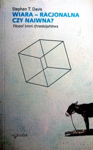 Wiara - racjonalna czy naiwna? Filozof broni chrześcijaństwa. - Książka do kupienia