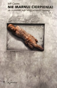 Nie marnuj cierpienia! Jak zrozumieć jego sens i odnaleźć nadzieję. - Książka do kupienia