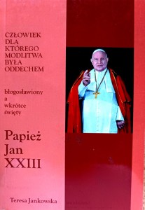 Człowiek, dla którego modlitwa była oddechem błogosławiony a wkrotce swiety Papież Jan XXIII