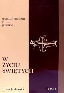 Współcierpienie z Jezusem w życiu świętych. Tom I