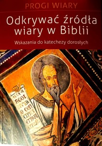 Odkrywać źródła wiary w Biblii. Wskazania do katechezy dorosłych - Opracowanie Catherine Le Peltier, red. Naukowa ks. Leszek Jakoniuk