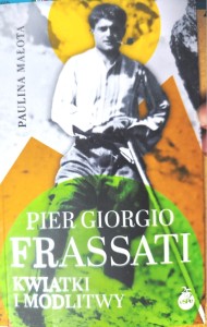 Pier Giorgio Frassati. Kwiatki i modlitwy - Książka do kupienia