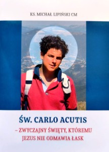 Św. Carlo Acutis - zwyczajny święty, któremu Jezus nie odmawia łask - Książka do kupienia