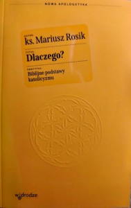 Dlaczego? Biblijne podstawy katolicyzmu - ks. Mariusz Rosik