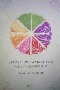Szczęśliwe wariactwo. Medytacje biblijne.