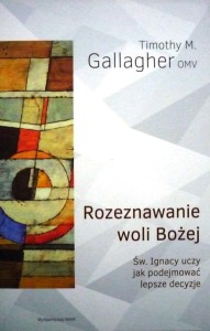 Rozeznawanie woli Bożej. Św. Ignacy uczy jak podejmować lepsze decyzje.