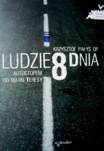 Ludzie 8 dnia. Autostopem do Matki Teresy.