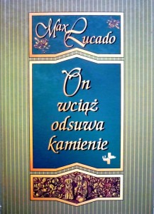 On wciąż odsuwa kamienie