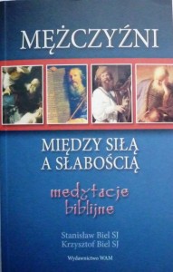 Mężczyźni. Między siłą a słabością. Medytacje biblijne.