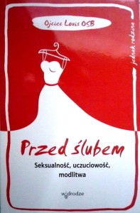 Przed ślubem. Seksualność, uczuciowość, modlitwa